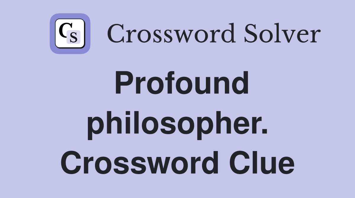 Profound philosopher. Crossword Clue