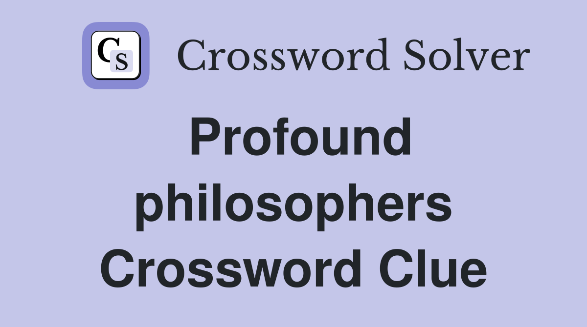 Profound philosophers Crossword Clue