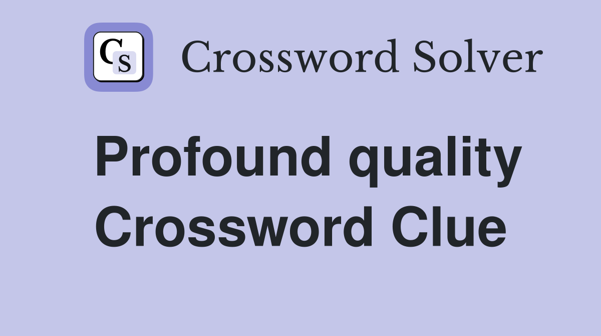 Profound quality Crossword Clue