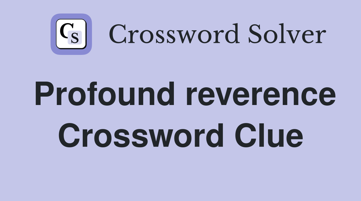 Profound reverence Crossword Clue