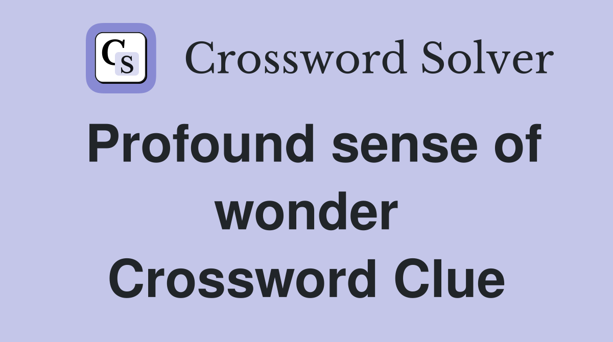 Profound sense of wonder Crossword Clue