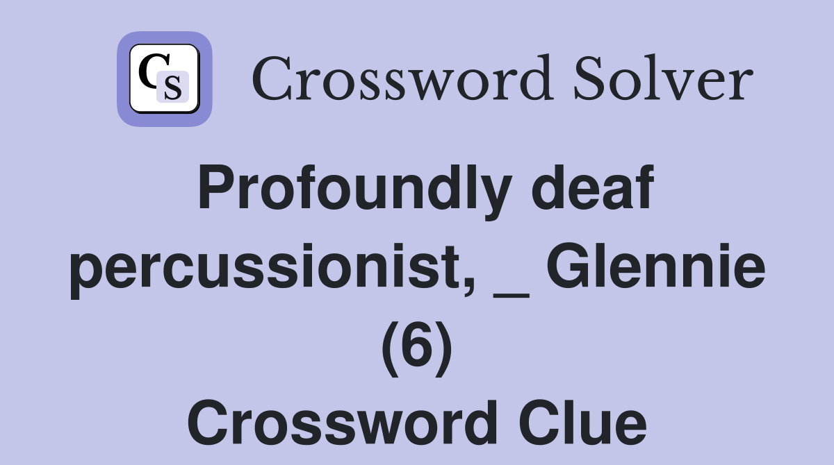 Profoundly deaf percussionist, _ Glennie (6) Crossword Clue