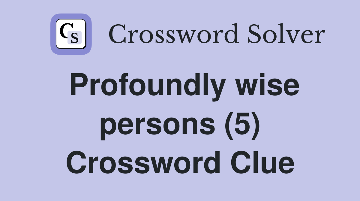 Profoundly wise persons (5) Crossword Clue
