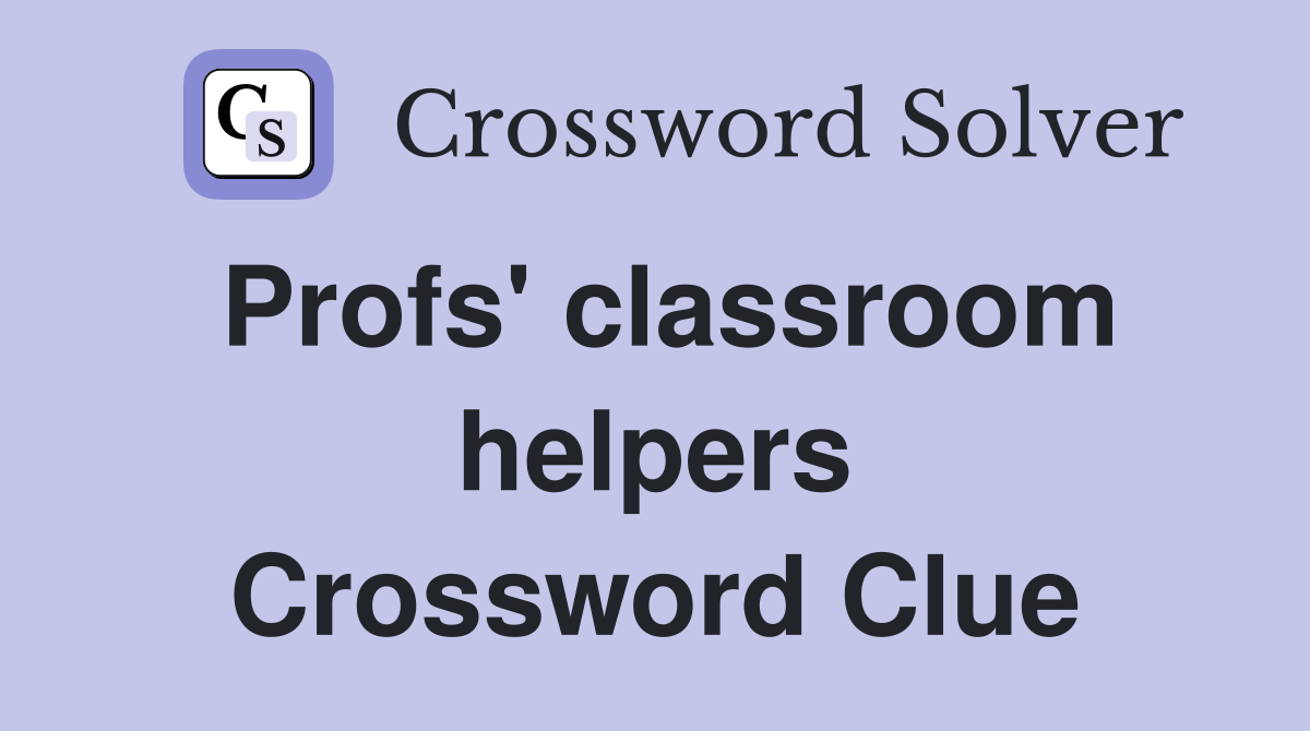 Profs' classroom helpers Crossword Clue