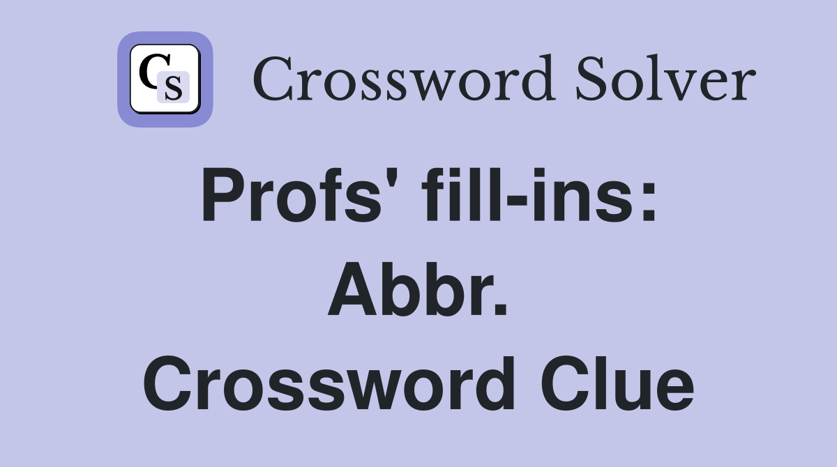 Profs' fill-ins: Abbr. Crossword Clue