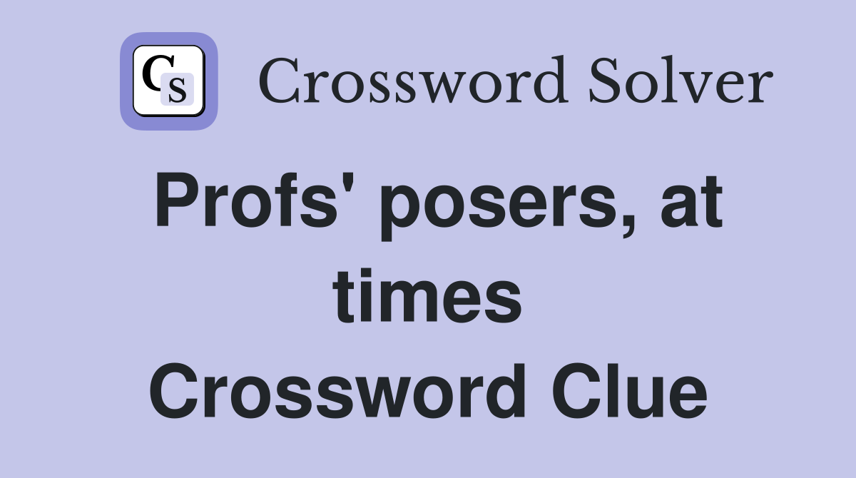 Profs' posers, at times Crossword Clue