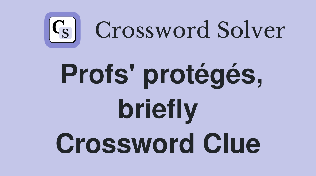 Profs' protégés, briefly Crossword Clue