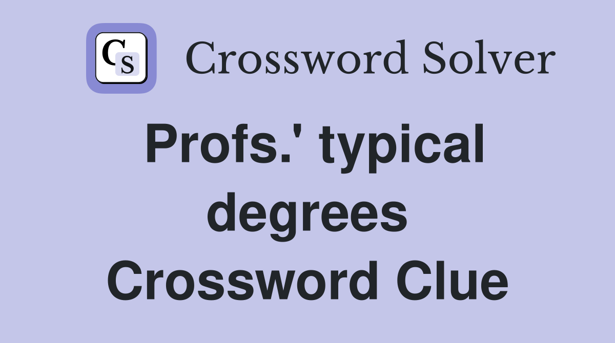 Profs.' typical degrees Crossword Clue