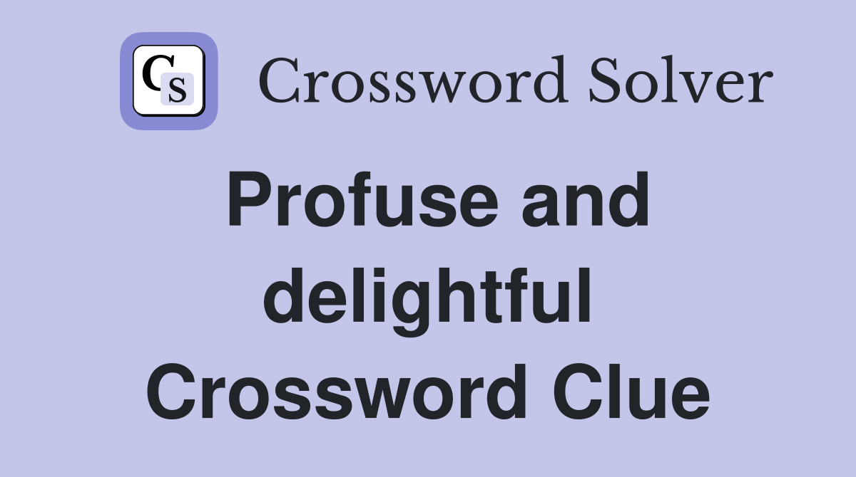 Profuse and delightful Crossword Clue