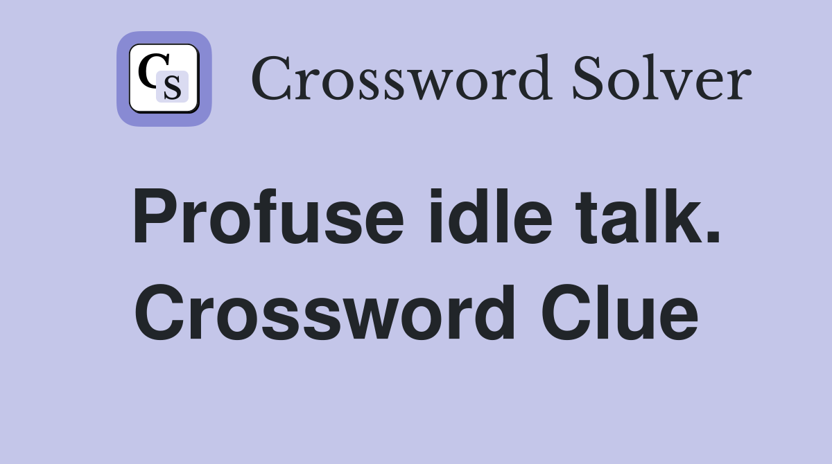 Profuse idle talk. Crossword Clue