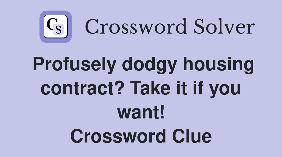 Profusely dodgy housing contract? Take it if you want! Crossword Clue