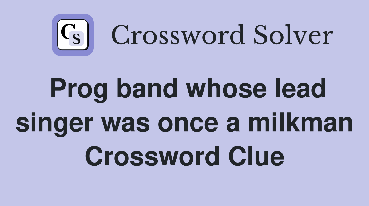 Prog band whose lead singer was once a milkman Crossword Clue