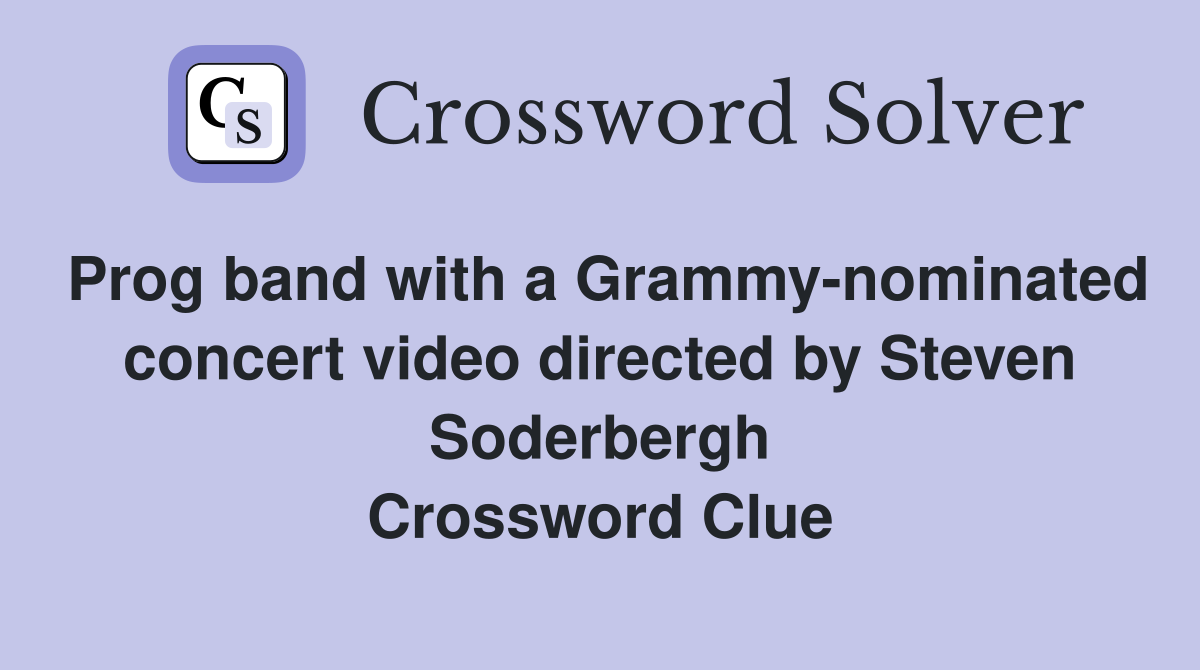Prog band with a Grammy-nominated concert video directed by Steven Soderbergh Crossword Clue