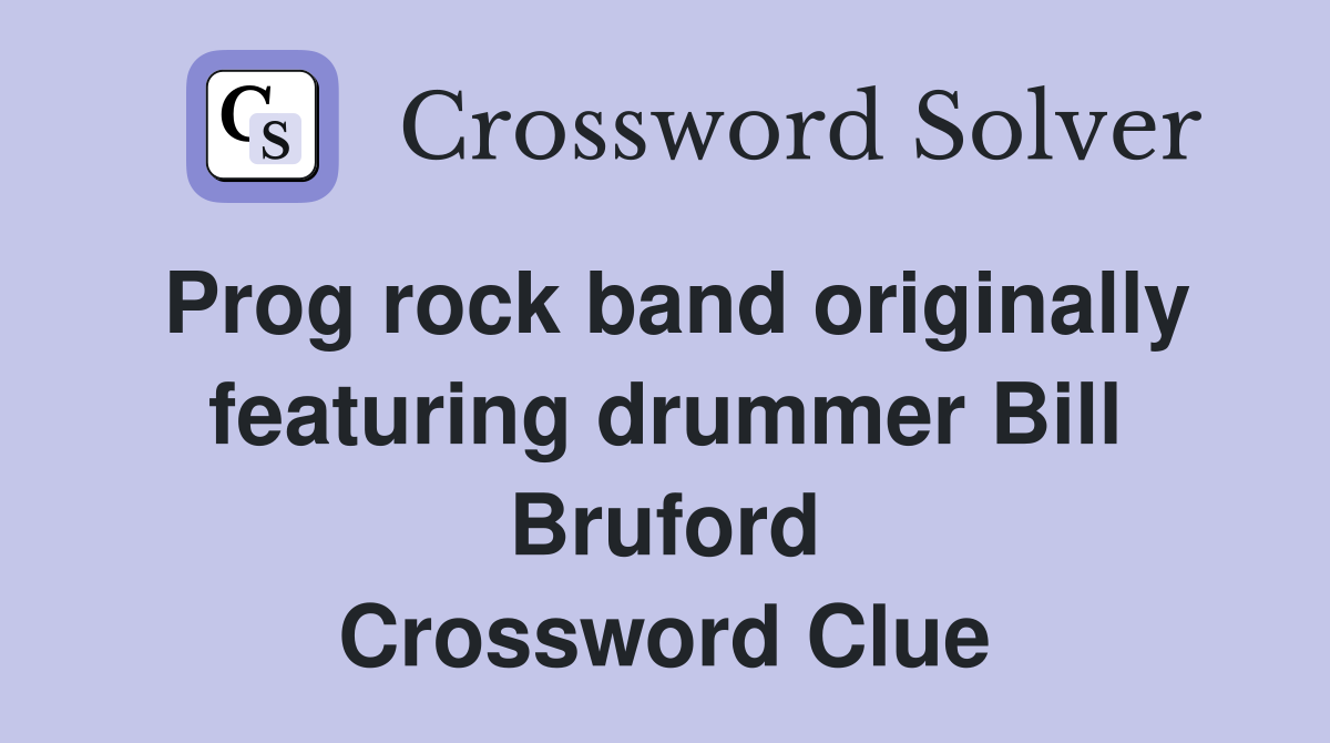 Prog rock band originally featuring drummer Bill Bruford Crossword Clue