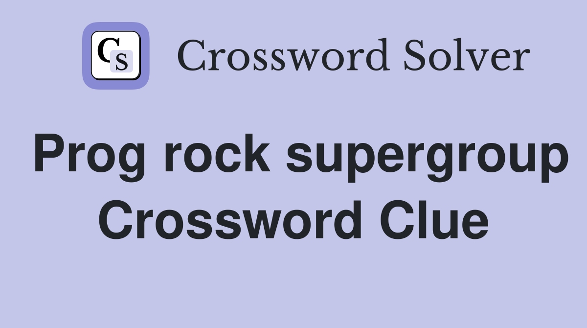 Prog rock supergroup Crossword Clue
