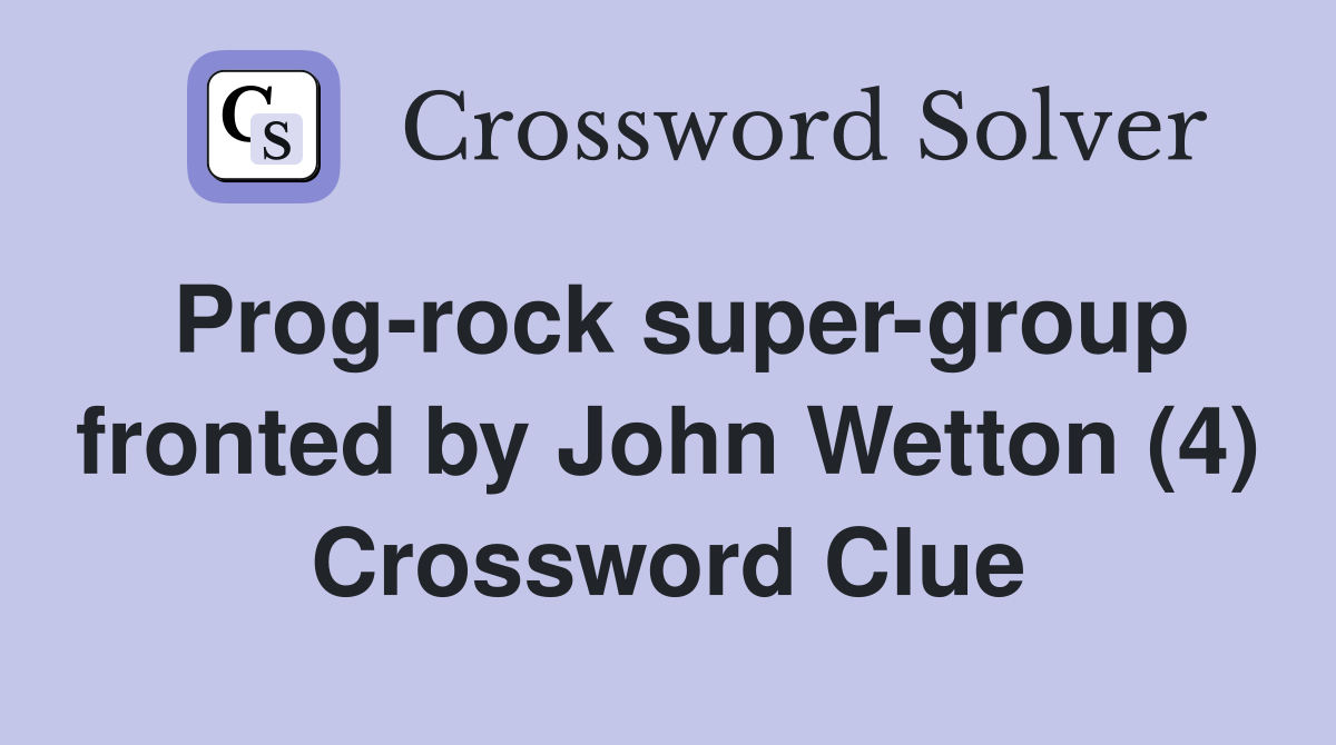 Prog-rock super-group fronted by John Wetton (4) Crossword Clue