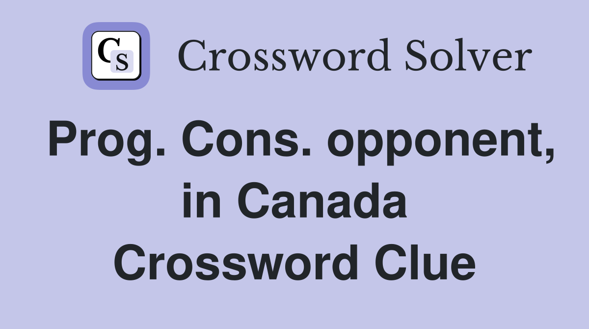Prog. Cons. opponent, in Canada Crossword Clue