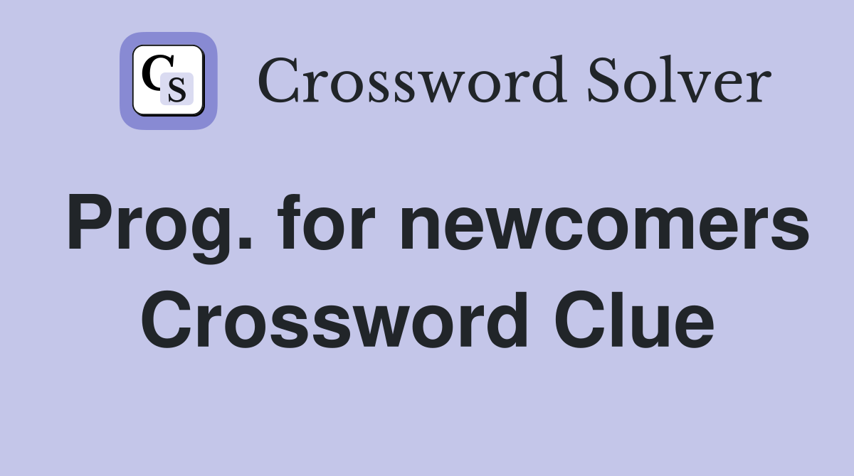 Prog. for newcomers Crossword Clue