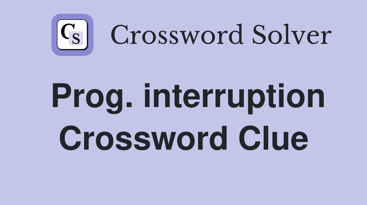 Prog. interruption Crossword Clue