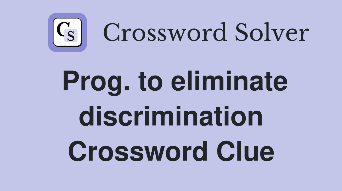 Prog. to eliminate discrimination Crossword Clue