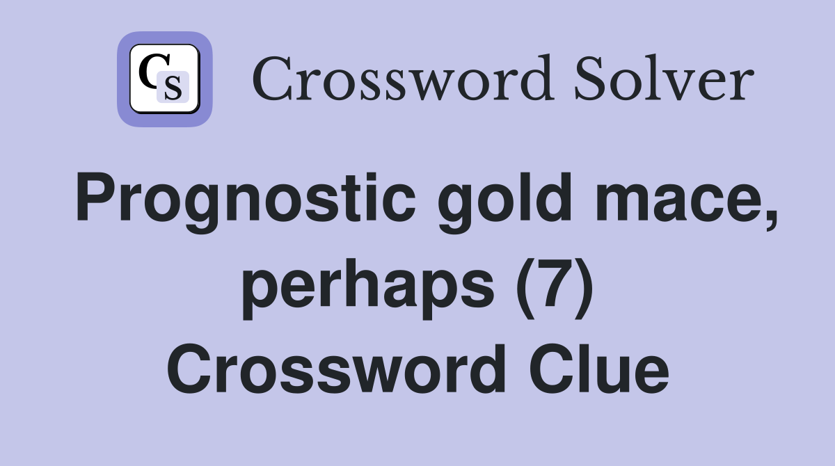 Prognostic gold mace, perhaps (7) Crossword Clue