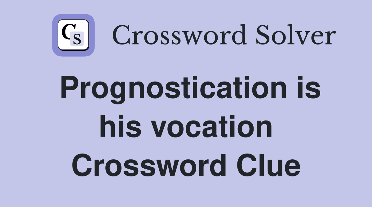 Prognostication is his vocation Crossword Clue
