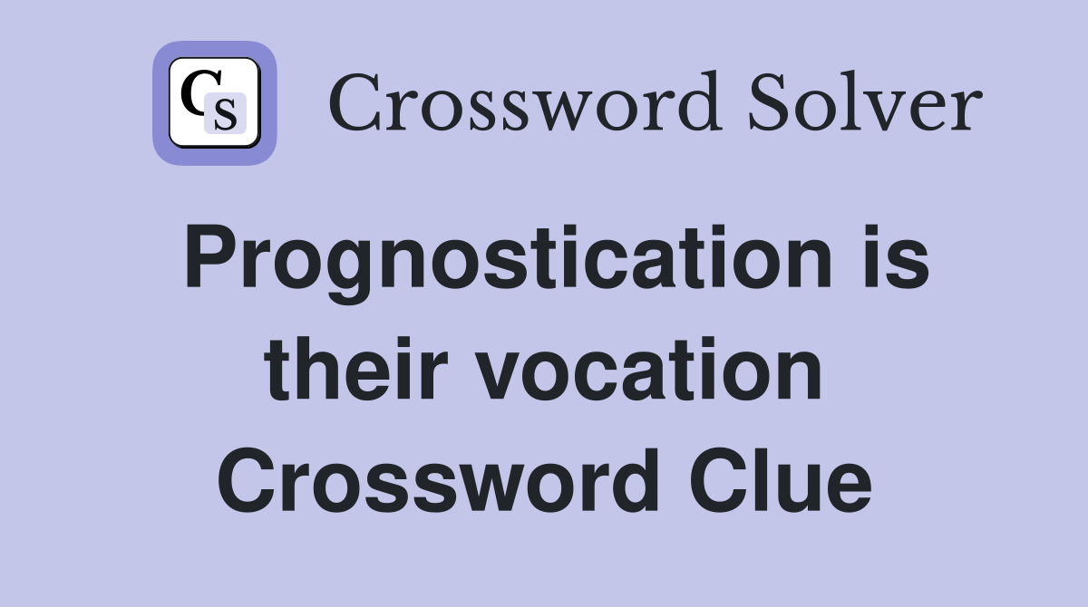 Prognostication is their vocation Crossword Clue
