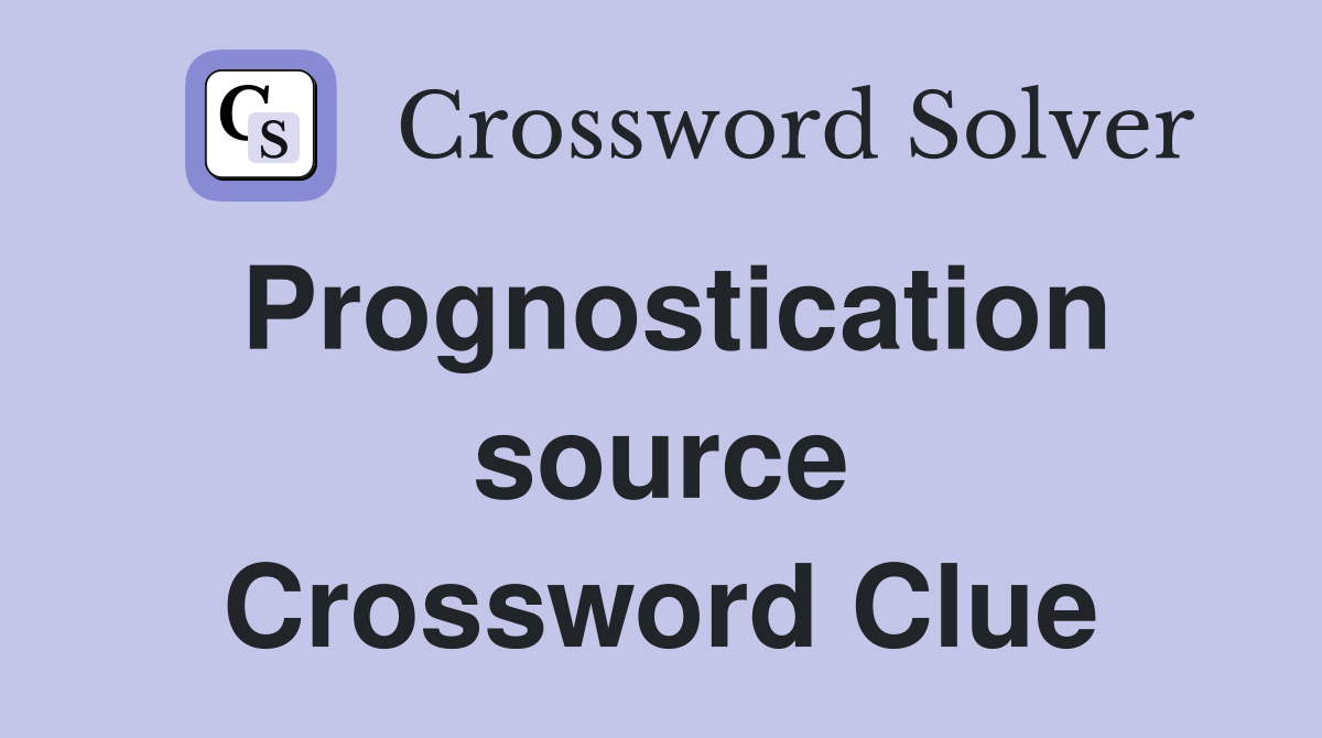Prognostication source Crossword Clue