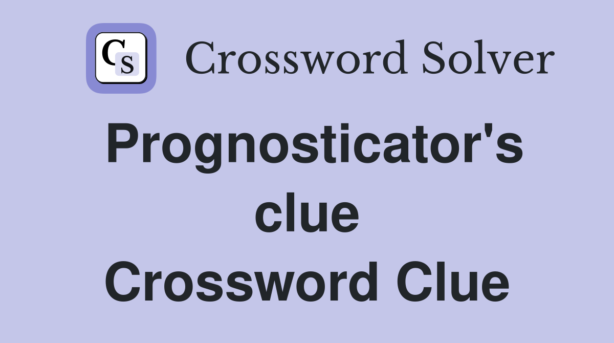 Prognosticator's clue Crossword Clue