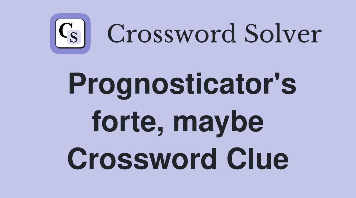 Prognosticator's forte, maybe Crossword Clue