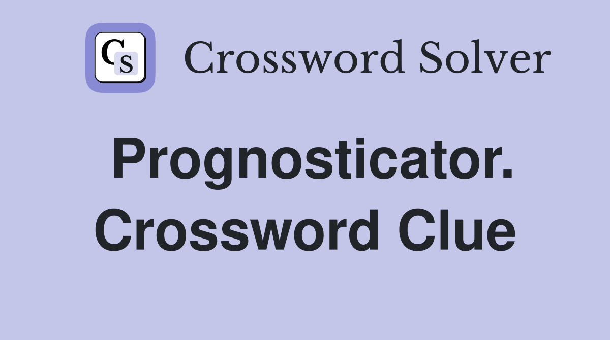 Prognosticator. Crossword Clue