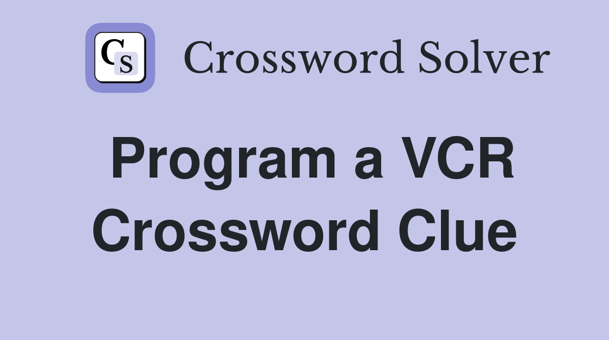 Program a VCR Crossword Clue