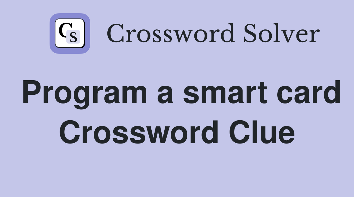 Program a smart card Crossword Clue