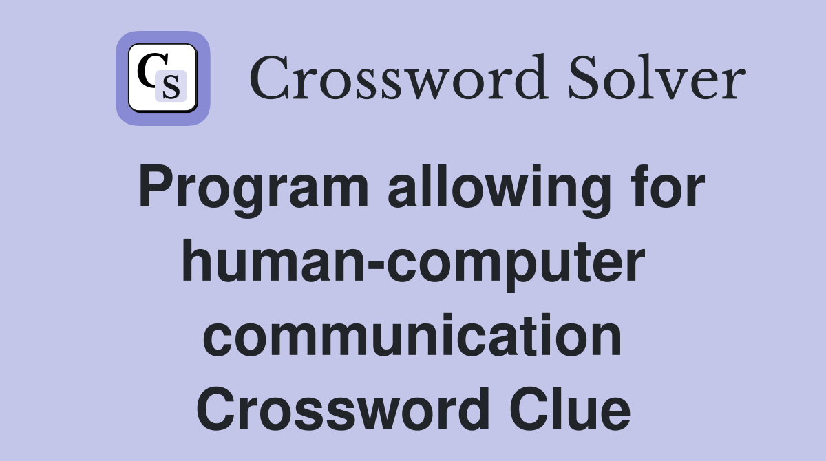 Program allowing for human-computer communication Crossword Clue