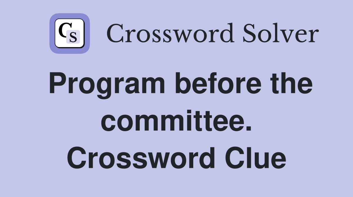 Program before the committee. Crossword Clue