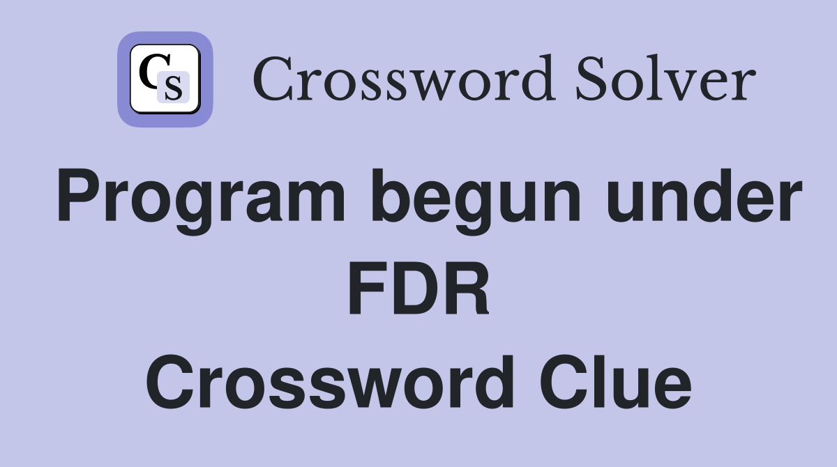 Program begun under FDR Crossword Clue