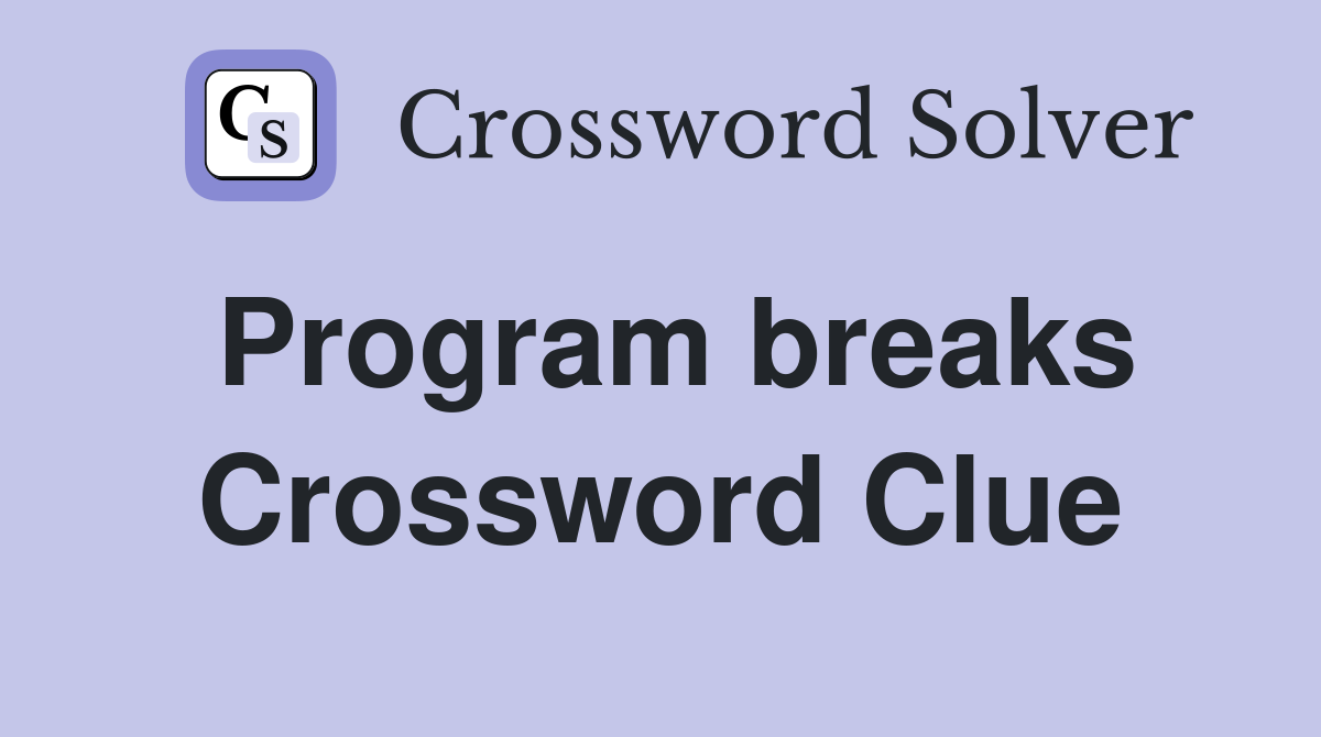 Program breaks Crossword Clue