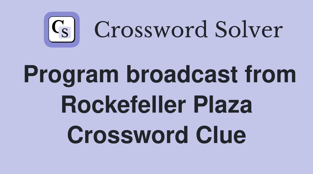 Program broadcast from Rockefeller Plaza Crossword Clue