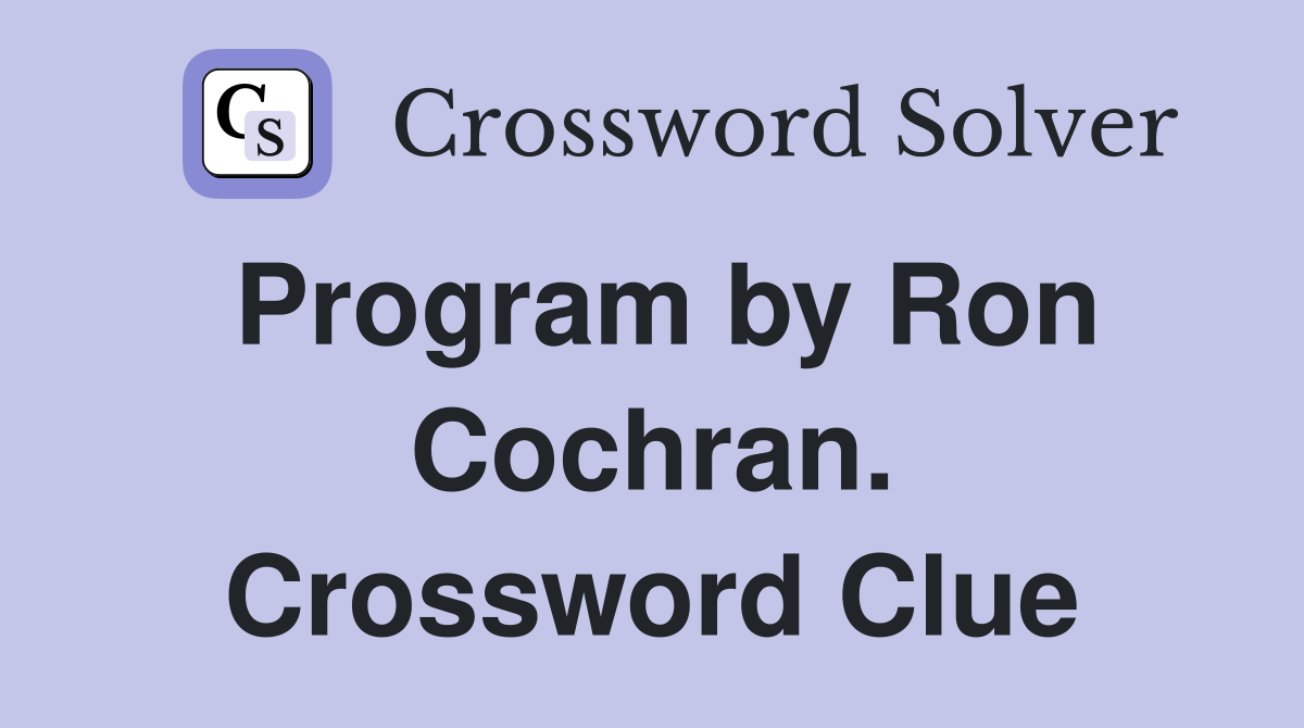 Program by Ron Cochran. Crossword Clue