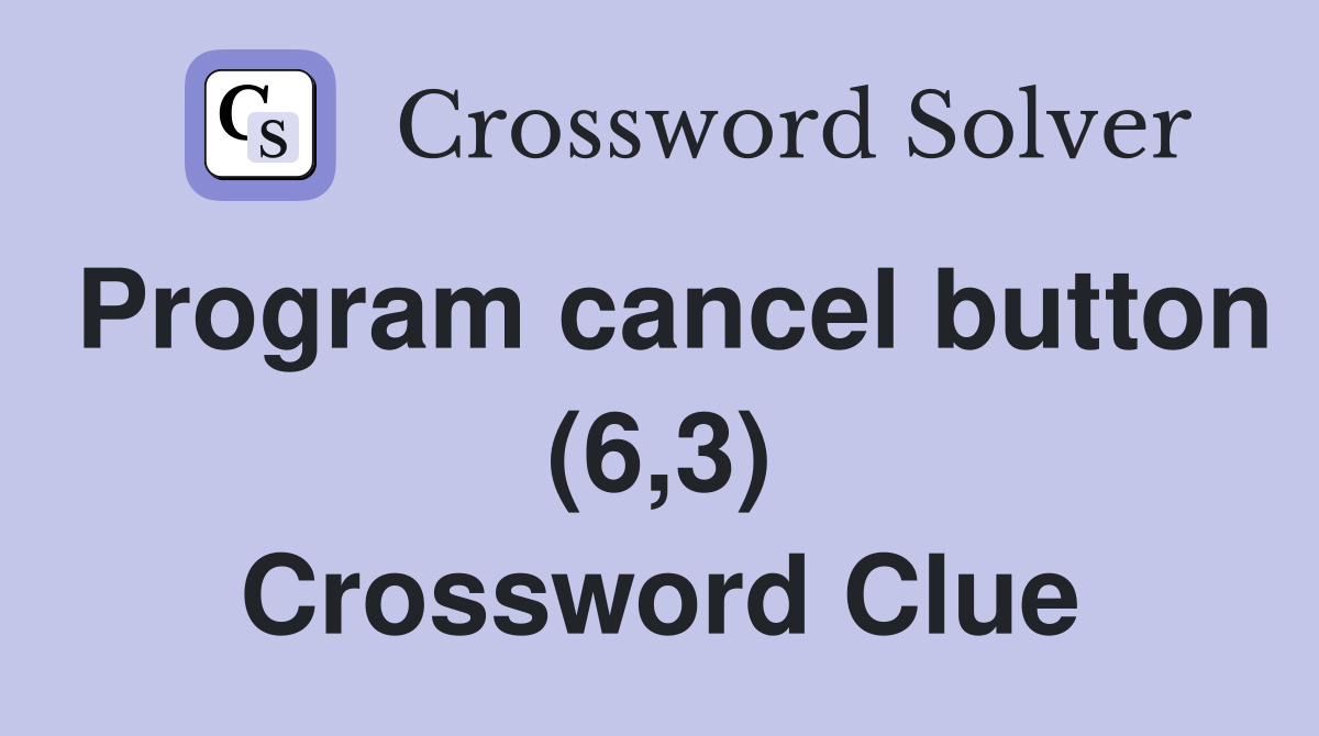 Program cancel button (6,3) Crossword Clue