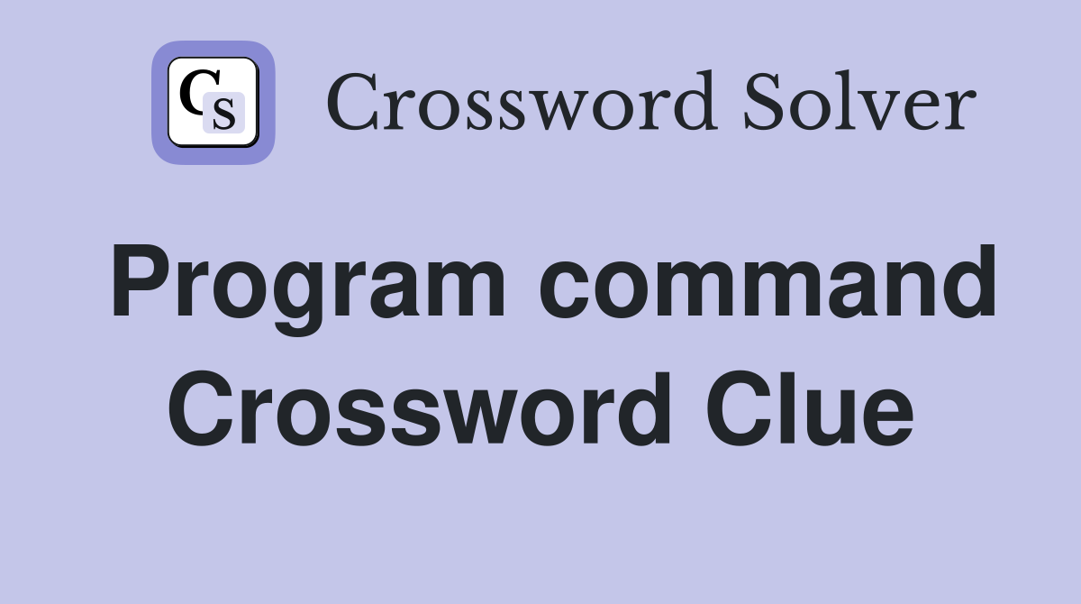 Program command Crossword Clue