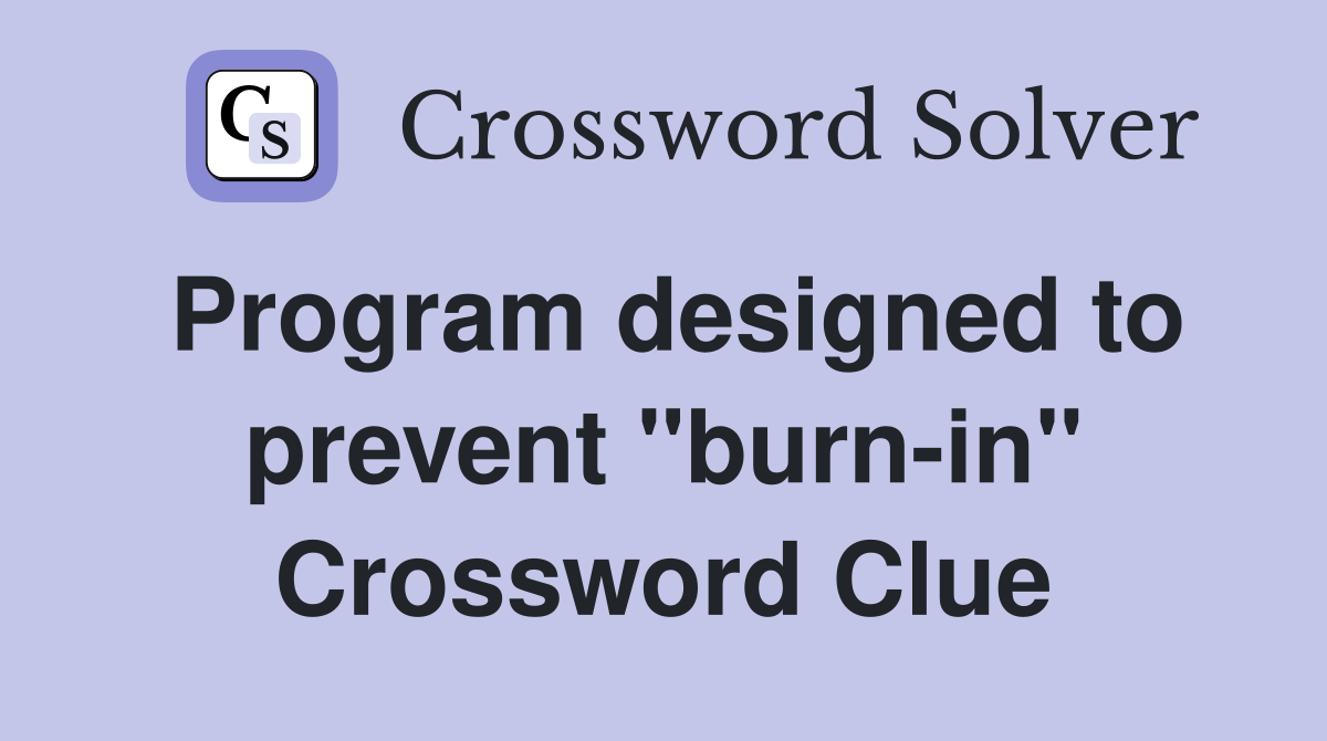 Program designed to prevent "burn-in" Crossword Clue