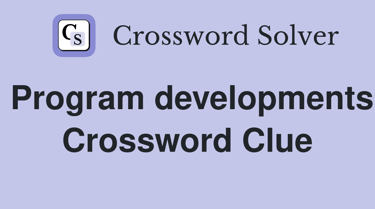Program developments Crossword Clue