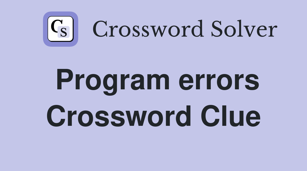Program errors Crossword Clue