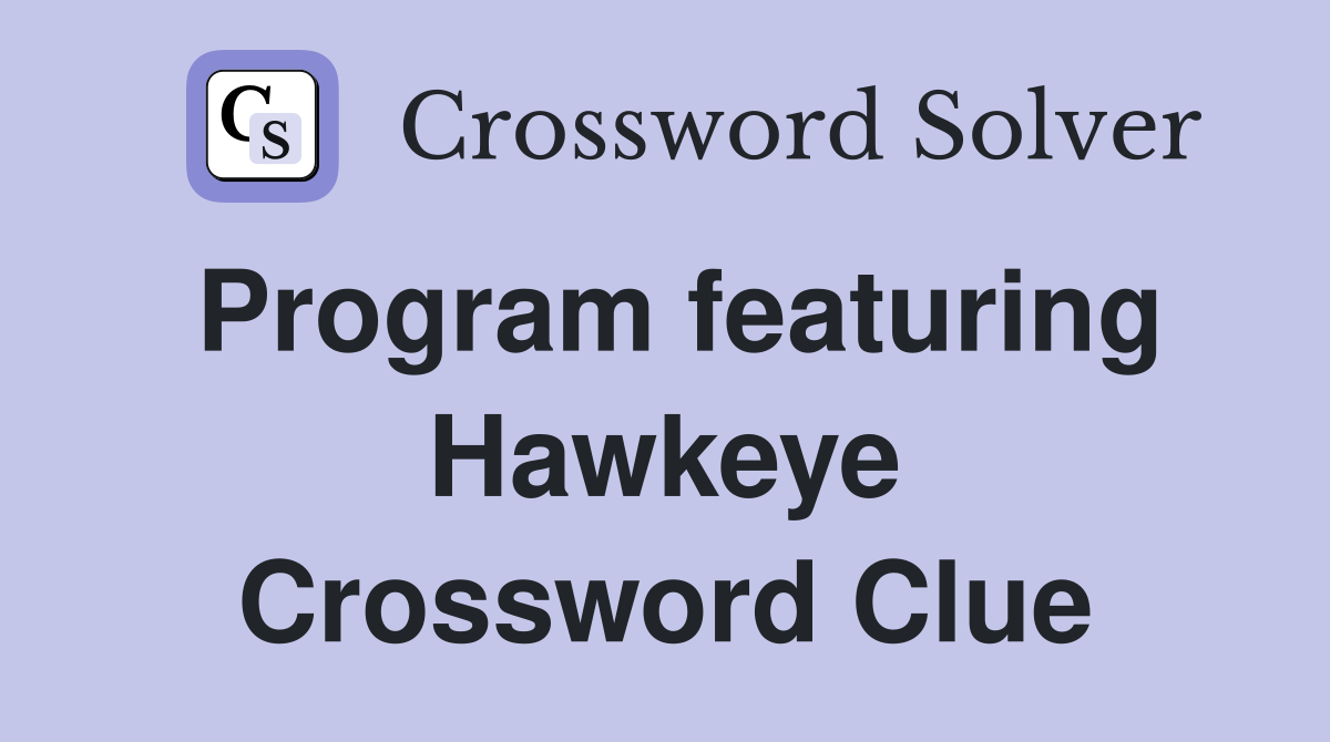 Program featuring Hawkeye Crossword Clue