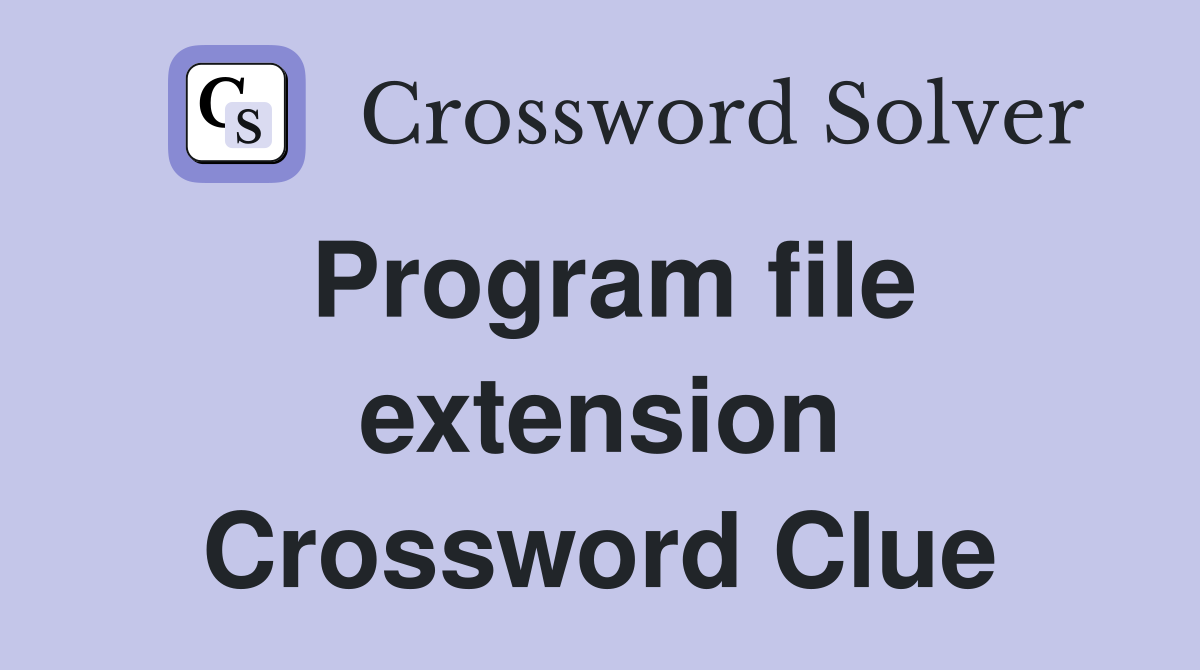 Program file extension Crossword Clue