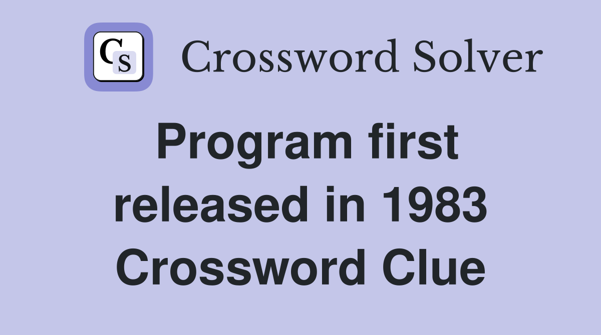 Program first released in 1983 Crossword Clue
