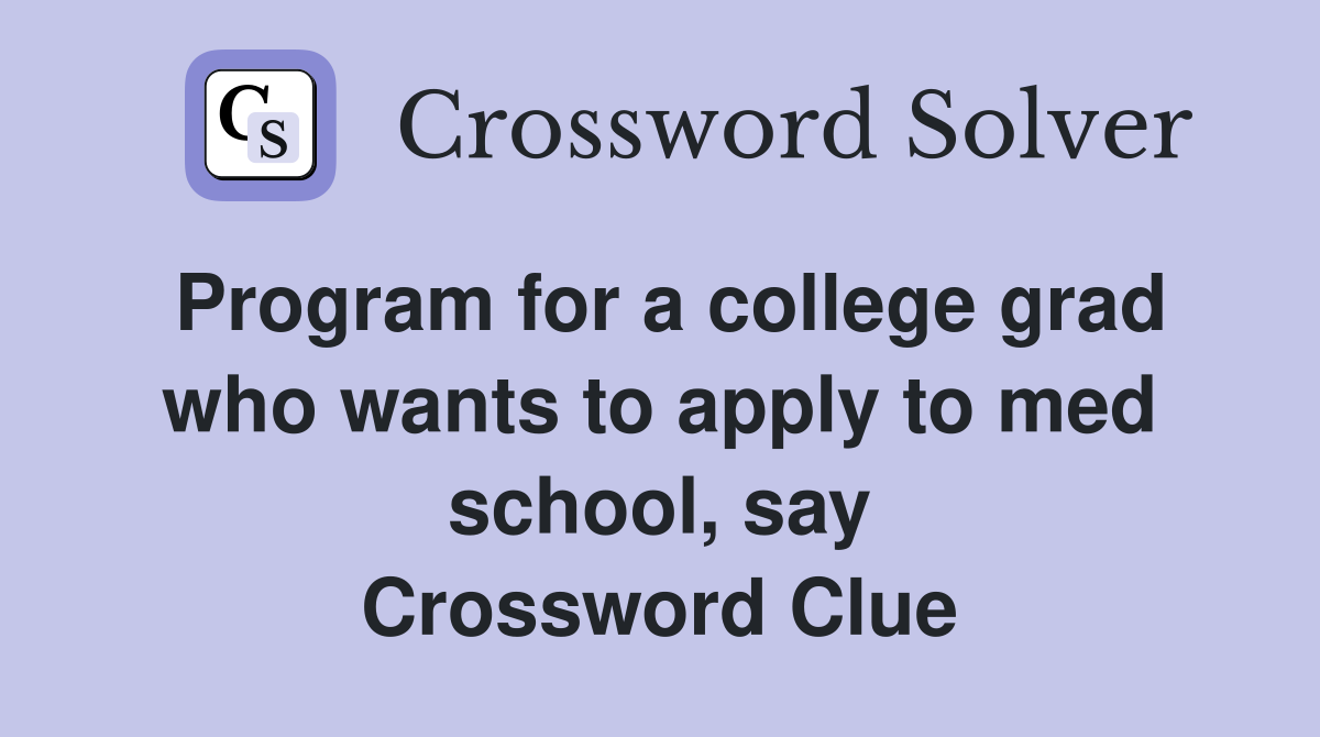 Program for a college grad who wants to apply to med school, say Crossword Clue