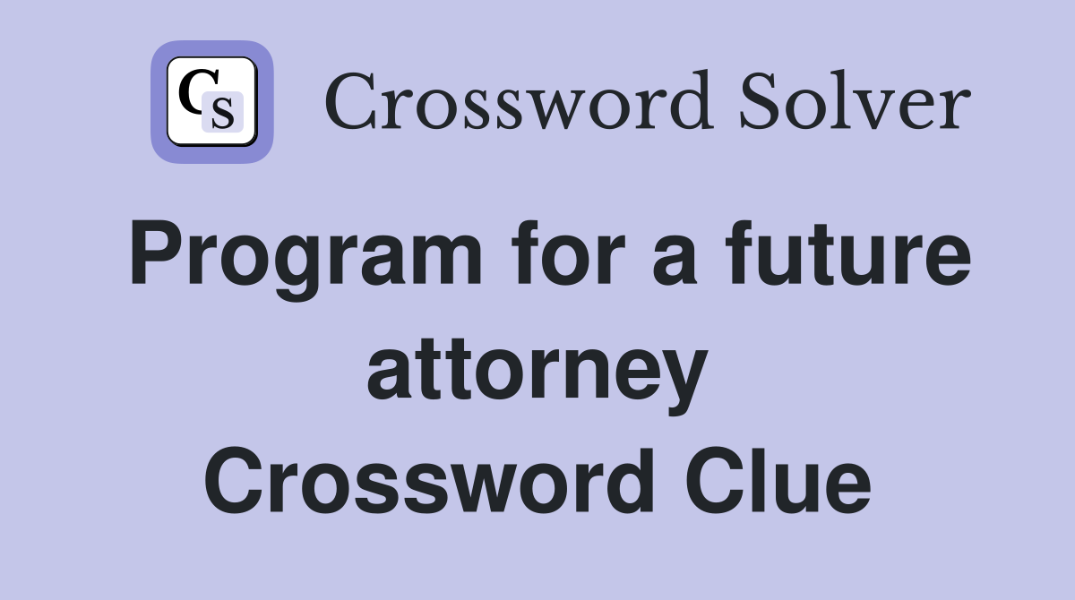 Program for a future attorney Crossword Clue