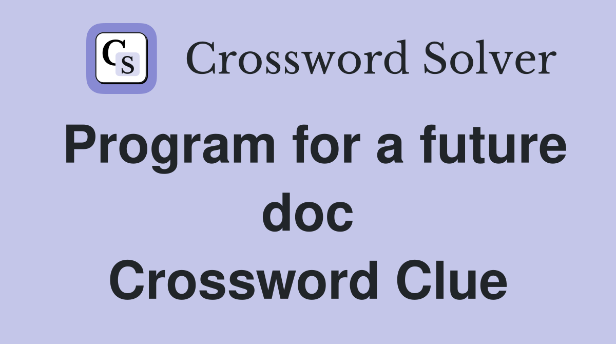 Program for a future doc Crossword Clue
